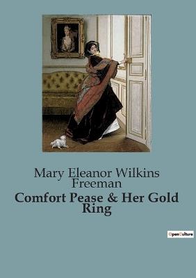 Comfort Pease & Her Gold Ring - Mary Eleanor Wilkins Freeman - cover