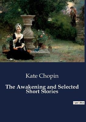 The Awakening and Selected Short Stories - Kate Chopin - cover