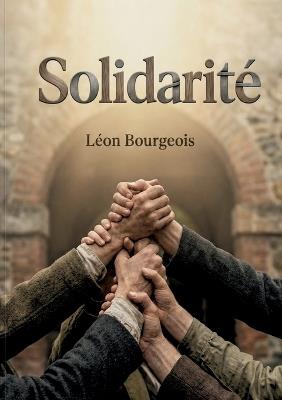 Solidarité: La solidarité comme fondement de la société - une analyse des liens solides entre individu et collectivité. - Léon Bourgeois - cover