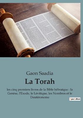 La Torah: les cinq premiers livres de la Bible hebraique: la Genese, l'Exode, le Levitique, les Nombres et le Deuteronome - Gaon Saadia - cover