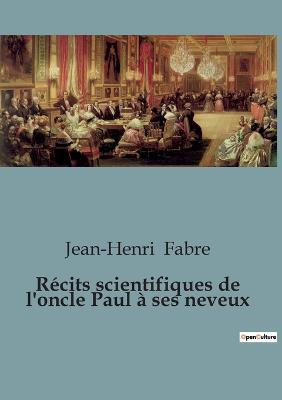 Recits scientifiques de l'oncle Paul a ses neveux - Jean-Henri Fabre - cover