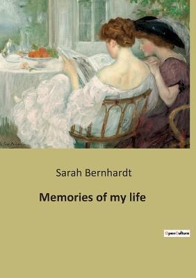Memories of my life: The autobiography of Sarah Bernhardt - Sarah Bernhardt - cover