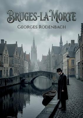 Bruges-la-Morte: Une exploration poignante du deuil et de l'obsession dans les rues mélancoliques de Bruges, où la ville elle même devient un personnage central. - Georges Rodenbach - cover