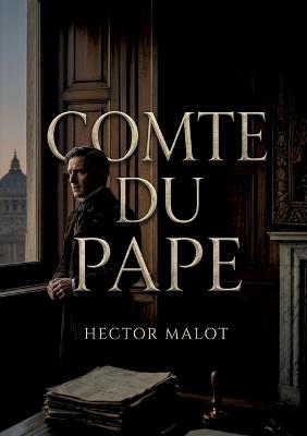 Comte du Pape: Le récit d'un ecclésiastique à Rome, entre cardinaux et hallebardiers, confronté aux réalités de la conversion et aux visites hebdomadaires des catéchisés - Hector Malot - cover
