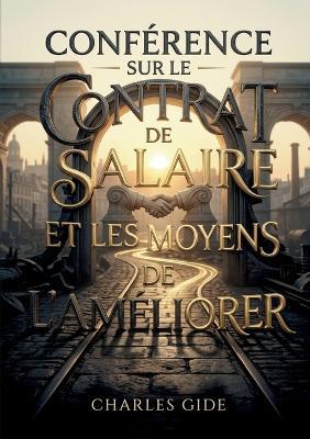 Conférence sur le contrat de salaire et les moyens de l'améliorer: Une analyse du contrat de salaire par Charles Gide, offrant des perspectives sur son amélioration et le rôle des syndicats ouvriers. - André Gide - cover