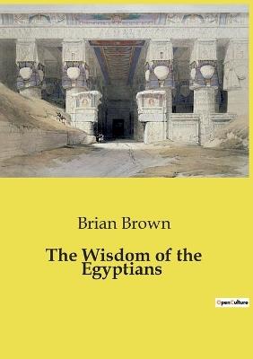 The Wisdom of the Egyptians - Brian Brown - cover