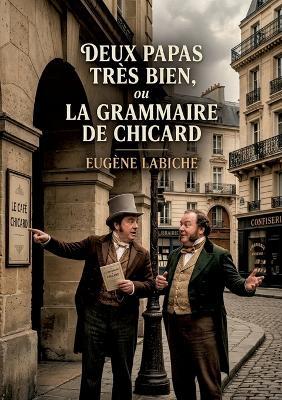 Deux papas très bien, ou La Grammaire de Chicard: Une comédie vaudeville en un acte d'Eugène Labiche - Eugène Labiche - cover