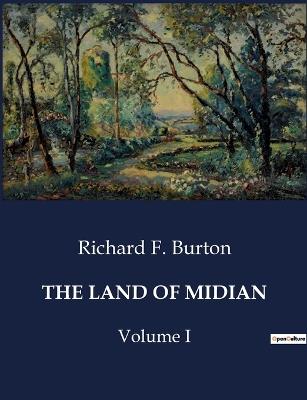 The Land of Midian: Volume I - Richard F Burton - cover
