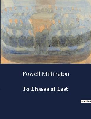 To Lhassa at Last - Powell Millington - cover