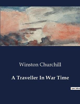 A Traveller In War Time - Winston Churchill - cover