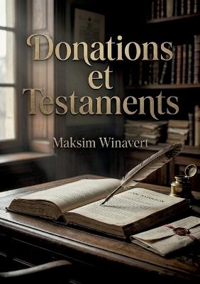 Donations et Testaments: Une analyse historique de la codification française des donations et testaments selon Maksim Moiseevitch Winavert. - Maksim Winavert - cover