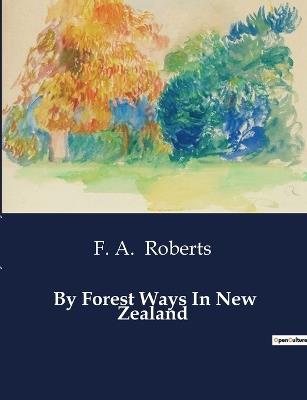 By Forest Ways In New Zealand - F A Roberts - cover