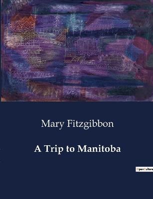 A Trip to Manitoba - Mary Fitzgibbon - cover