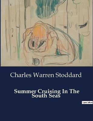 Summer Cruising In The South Seas - Charles Warren Stoddard - cover