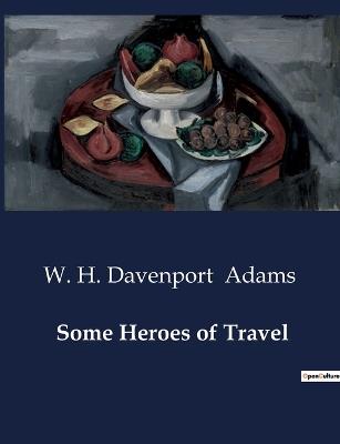 Some Heroes of Travel - W H Davenport Adams - cover