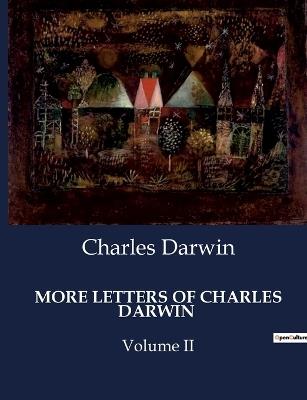 More Letters of Charles Darwin: Volume II - Charles Darwin - cover