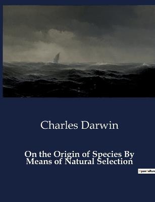 On the Origin of Species By Means of Natural Selection - Charles Darwin - cover