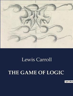 The Game of Logic - Lewis Carroll - cover