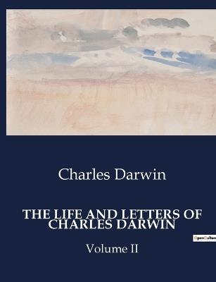 The Life and Letters of Charles Darwin: Volume II - Charles Darwin - cover