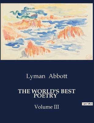 The World's Best Poetry: Volume III - Lyman Abbott - cover