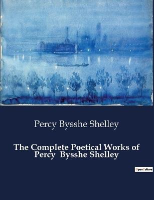 The Complete Poetical Works of Percy Bysshe Shelley - Percy Bysshe Shelley - cover