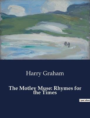 The Motley Muse: Rhymes for the Times - Harry Graham - cover