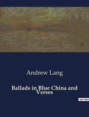 Ballads in Blue China and Verses - Andrew Lang - cover