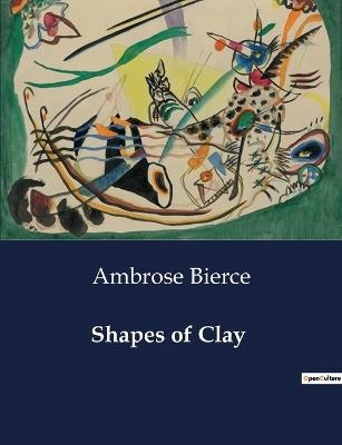 Shapes of Clay - Ambrose Bierce - cover