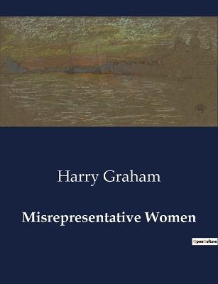 Misrepresentative Women - Harry Graham - cover