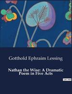 Nathan the Wise: A Dramatic Poem in Five Acts