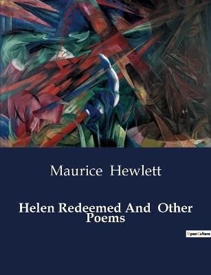 Helen Redeemed And Other Poems - Maurice Hewlett - cover