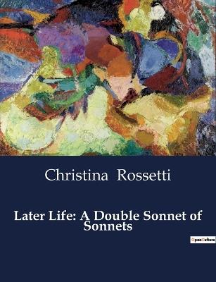 Later Life: A Double Sonnet of Sonnets - Christina Rossetti - cover