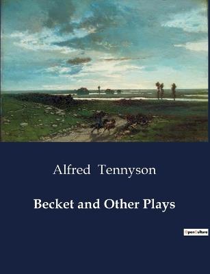 Becket and Other Plays - Alfred Tennyson - cover