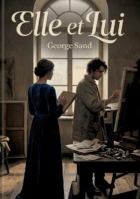 Elle et Lui: Une exploration des relations et des sentiments dans le roman 'Elle et Lui' de George Sand - George Sand - cover