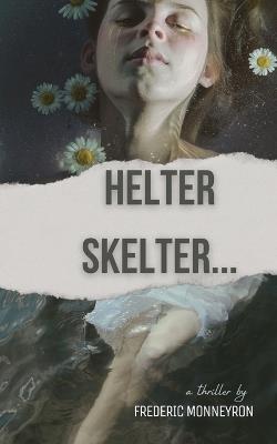 Helter Skelter...: A thriller by Frederic Monneyron - Monneyron - cover