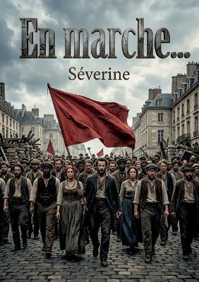 En marche...: Une exploration des dynamiques sociales et politiques à travers le prisme de l'anarchisme et des mouvements de résistance, offrant une perspective critique sur la justice et la liberté. - Séverine - cover