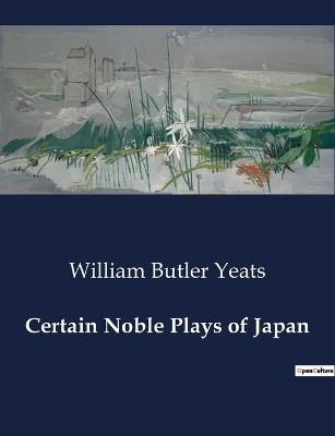 Certain Noble Plays of Japan - William Butler Yeats - cover