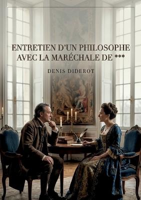 Entretien d'un philosophe avec la Maréchale de ***: Une discussion philosophique entre un penseur et une maréchale, explorant les thèmes de la croyance, de la morale et de la société au 18ème siècle - Denis Diderot - cover