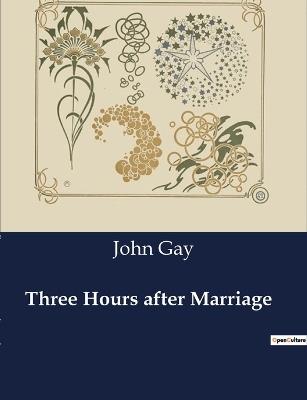 Three Hours after Marriage - John Gay - cover