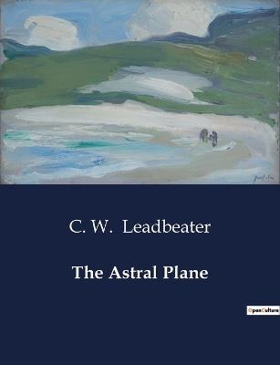 The Astral Plane - C W Leadbeater - cover