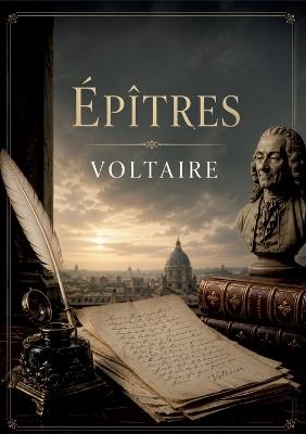 Épitres: Un aperçu de la société et des idées du 18ème siècle à travers des vers spirituels et engagés. - Voltaire - cover