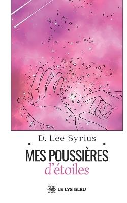 Mes poussières d'étoiles - D Lee Syrius - cover