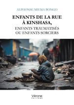Enfants de la rue à Kinshasa, enfants traumatisés ou enfants sorciers