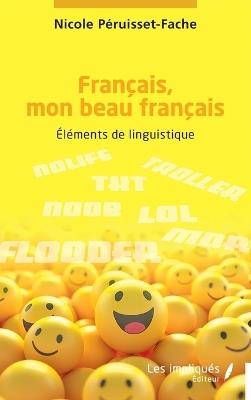 Français, mon beau français: Éléments de linguistique - Nicole Péruisset-Fache - cover