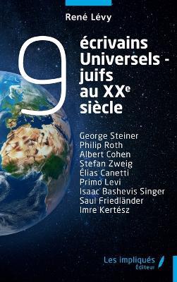 9 écrivains universels-juifs au xxe siècle: George Steiner Philip Roth Albert Cohen Stefan Zweig Élias Canetti Primo Levi Isaac Bashevis Singer Saul Friedländer Imre Kertész - René Lévy - cover