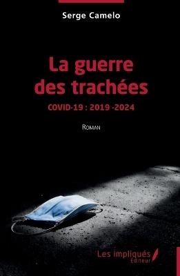 La guerre des trachées: Covid-19: 2019 - 2024 - Serge Camelo - cover