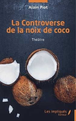 La Controverse de la noix de coco - Alain Piot - cover