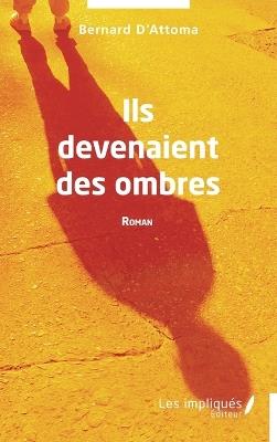 Ils devenaient des ombres - Bernard D'Attoma - cover