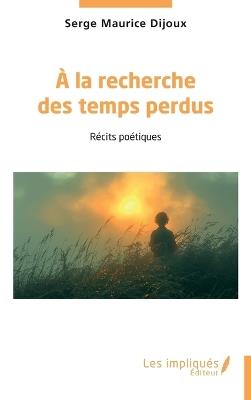 A la recherche des temps perdus - Serge Maurice Dijoux - cover