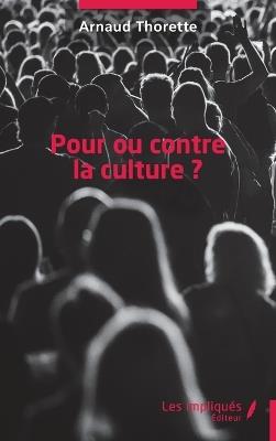 Pour ou contre la culture ? - Arnaud Thorette - cover